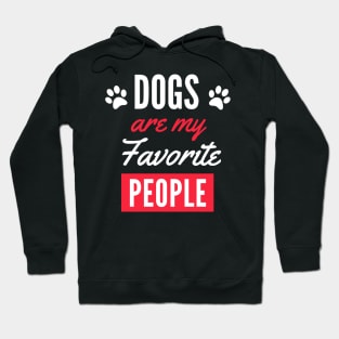 Dogs Are My Favorite People - Funny Gift for Men, Women, Dog Owners, Dog Lovers, Dog Parents and Animal Lover Hoodie